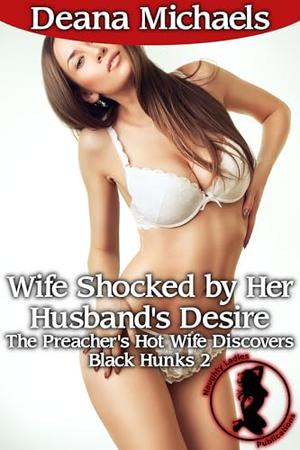 Wife Shocked by Her Husband's Desire by Deana Michaels