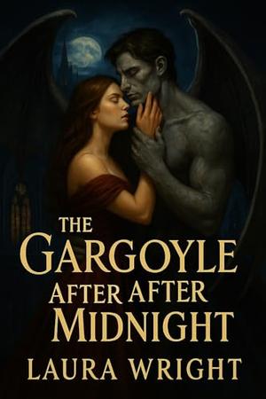 The Gargoyle After midnight: A Dark Fantasy Romance by Laura Wright
