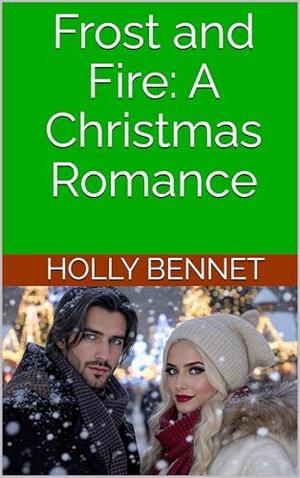 Frost and Fire: A Christmas Romance by Holly Bennet