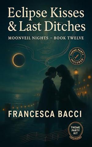 Eclipse Kisses and Last Ditches: Book 12 in the Moonveil Nights Lesbian Paranormal Romance Series by Francesca Bacci