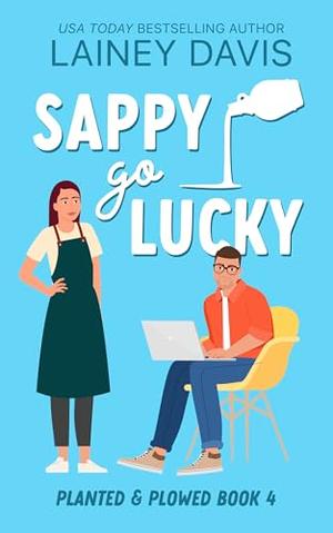 Sappy Go Lucky: A Grumpy Sunshine Romance by Lainey Davis