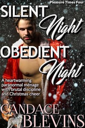 Silent Night, Obedient Night: A heartwarming paranormal ménage with brutal discipline and Christmas cheer by Candace Blevins