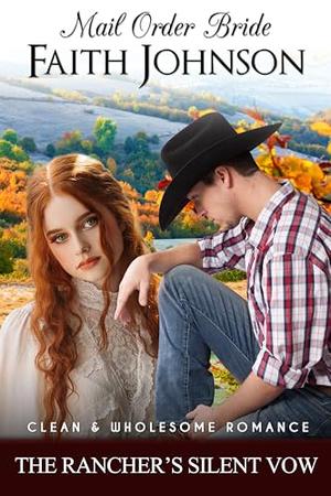Mail Order Bride: The Rancher’s Silent Vow: Clean and Wholesome Western Historical Romance (Fall Mail Order Brides #20)