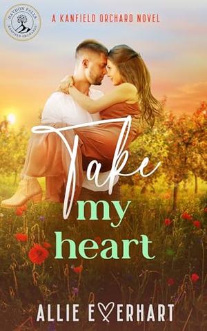 Take My Heart: A small-town, steamy, opposites-attract, forced-proximity Kanfield Brothers romance (Brody's Story) by Allie Everhart