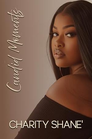 Candid Moments by Charity Shane