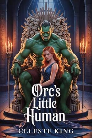 Orc’s Little Human by Celeste King