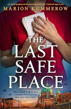The Last Safe Place: An utterly gripping and heartbreaking World War 2 historical page-turner by Marion Kummerow