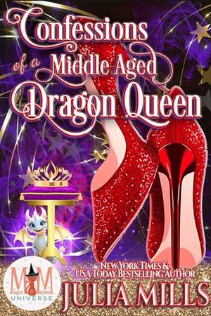 Confessions of a Middle Aged Dragon Queen: Magic and Mayhem by Julia Mills