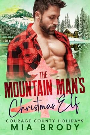 The Mountain Man’s Christmas Elf by Mia Brody