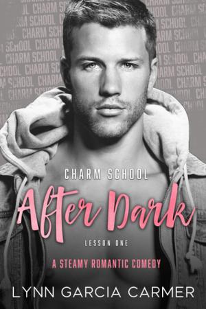 Charm School After Dark: Lesson 1 by Lynn Garcia Carmer