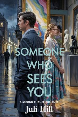 Someone Who Sees You: A Second Chance Romance by Juli Hill
