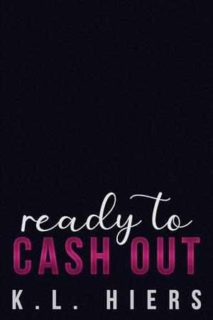 Ready To Cash Out by K.L. Hiers