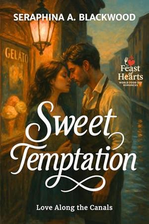 Sweet Temptation: Love Along the Canals (Feast of Hearts: World Food Day Romances #3)