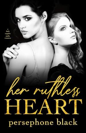 Her Ruthless Heart: a Dark Sapphic Mafia Romance by Persephone Black