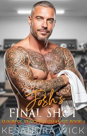 Josh's Final Shot: A Steamy Enemies to Lovers Best Friend's Father Romance by Kesandra Wick