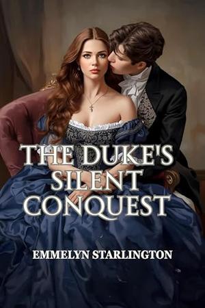 The Duke’s Silent Conquest: A Steamy, Scandalous Regency Romcom Where a Polite Wife Wrecks a Rake (The Hush, Duchess! #1)
