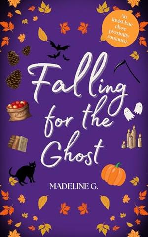 Falling for the Ghost: An Invisi-bae Forced Proximity Romance by Madeline G.