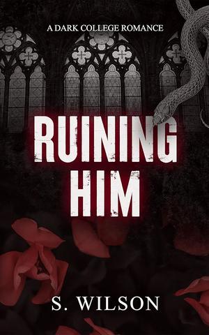 Ruining Him by S. Wilson