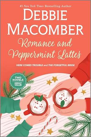 Romance and Peppermint Lattes: Here Comes Trouble / The Forgetful Bride by Debbie Macomber