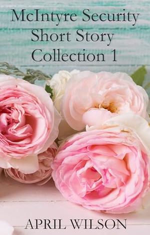 McIntyre Security Short Story Collection 1 by April Wilson