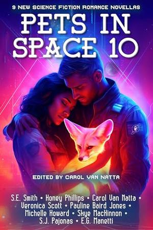 Pets in Space 10: Nine Original Science Fiction Romances by S.E. Smith, Honey Phillilps, Carol Van Natta, Veronica Scott, Pauline Baird Jones, Michelle Howard, Skye MacKinnon, S. J. Pajonas, EG Manetti
