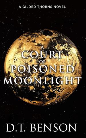 A Court of Poisoned Moonlight by D.T. Benson