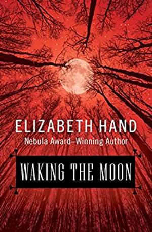Waking the Moon by Elizabeth Hand