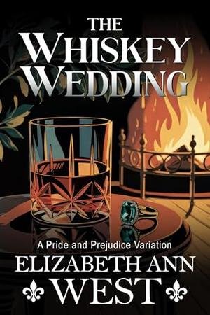 The Whiskey Wedding: A Pride and Prejudice Variation by Elizabeth Ann West