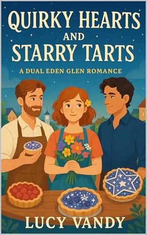 Quirky Hearts and Starry Tarts: A Dual Eden Glen Romance by Lucy Vandy