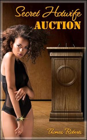 Secret Hotwife Auction by Thomas Roberts