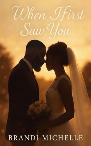 When I First Saw You by Brandi Michelle
