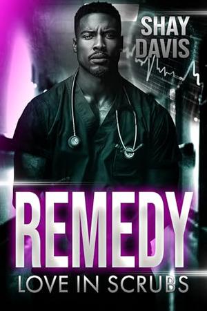 Remedy: Love In Scrubs by Shay Davis