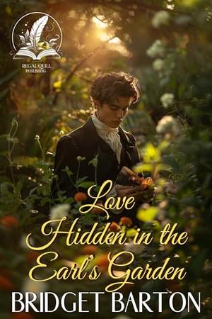 Love Hidden in the Earl’s Garden: A Historical Regency Romance Novel by Bridget Barton