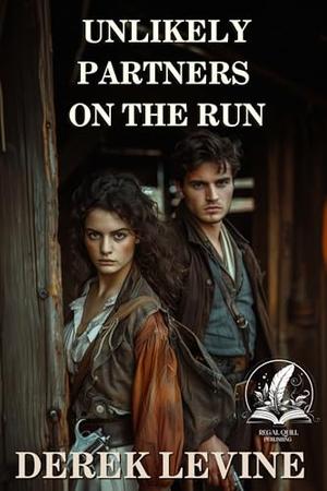 Unlikely Partners on the Run: A Historical Western Adventure Novel by Derek Levine