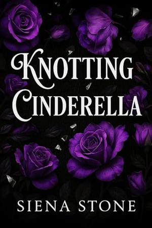 Knotting Cinderella: A Wolf Shifter Pack, Omegaverse, Dark Fairytale Retelling by Siena Stone