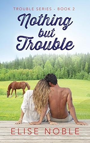 Nothing but Trouble by Elise Noble