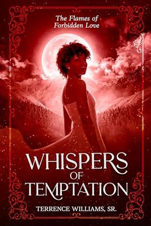Whispers of Temptation: The Flames of Forbidden Love by  Terrence C.J. Williams, Sr.