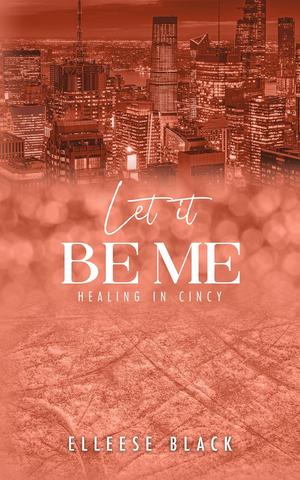 Let It Be Me (Healing in Cincy #3)
