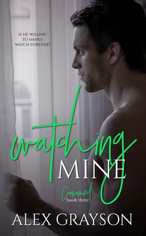Watching Mine (Consumed #3)