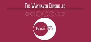 The Wayhaven Chronicles: Book Two (The Wayhaven Chronicles #2)