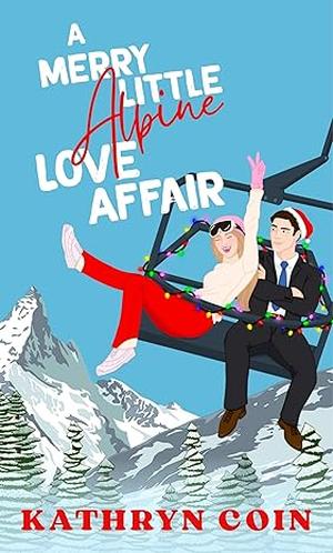 A Merry Little Alpine Love Affair by Kathryn Coin