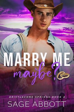Marry Me, Maybe? by Sage Abbott
