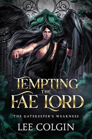 Tempting the Fae Lord; The Gatekeeper's Weakness: MM Fantasy Romance by Lee Colgin