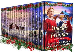 Yuletide on the Frontier: Bumper Christmas Mail-Order Bride Western Romance 18-Book Box Set by Montana Ross, Cassidy Hart