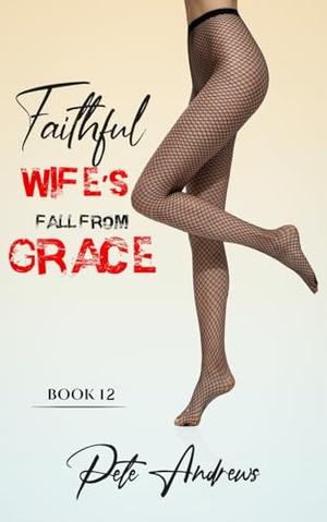 Faithful Wife's Fall From Grace - Book 12 by Pete Andrews