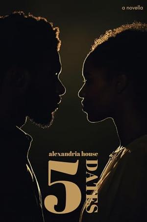 5 Dates: a novella by Alexandria House