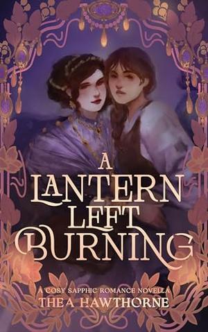 A Lantern Left Burning: A Cosy Sapphic Romance Novella by Thea Hawthorne