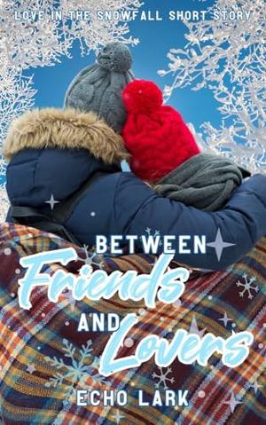 Between Friends and Lovers by Echo Lark