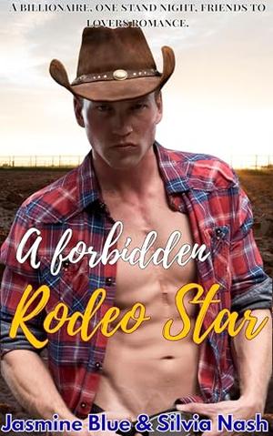 A forbidden rodeo star: A billionaire, one stand night, friends to lovers romance by Silvia Nash, Jasmine Blue