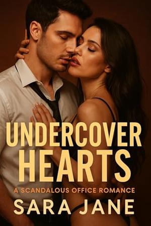Undercover Hearts: A Scandalous Office Romance by Sara Jane